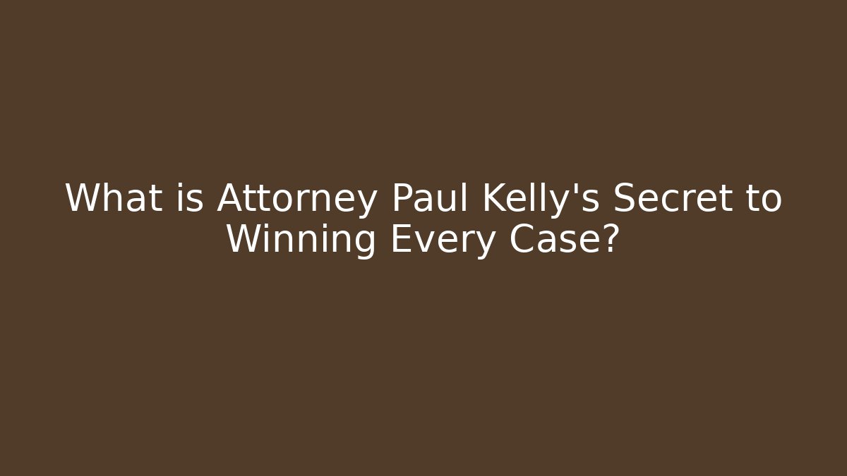 What is Attorney Paul Kelly's Secret to Winning Every Case? - V Auction
