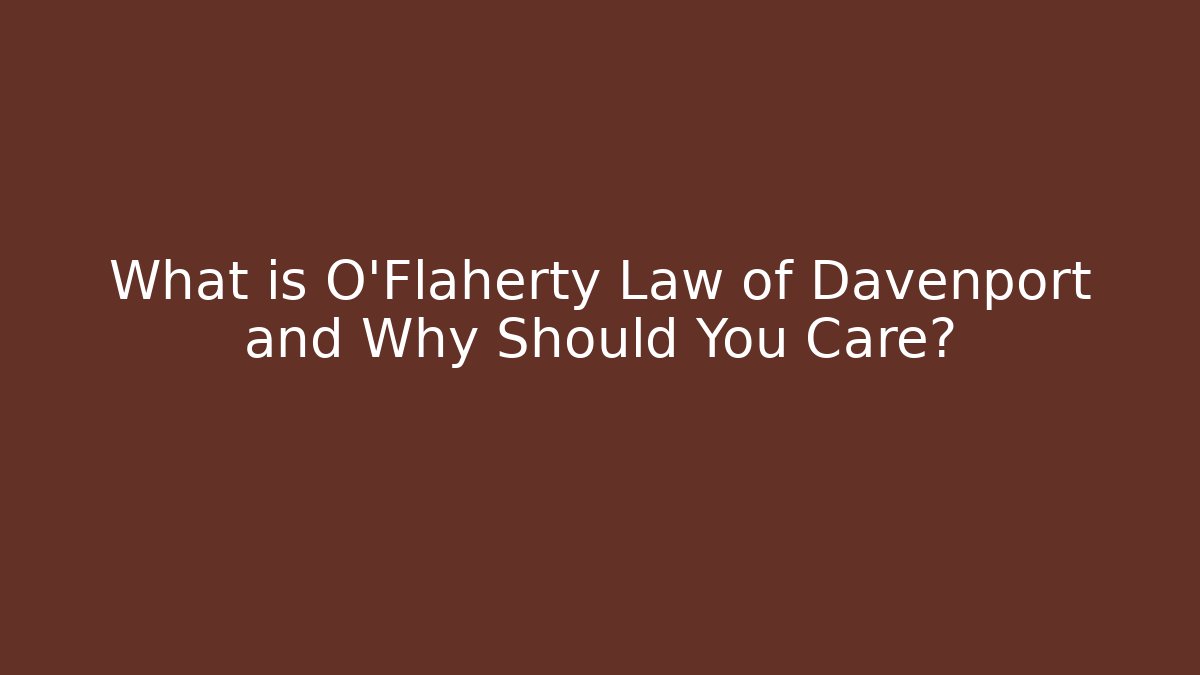 What is O'Flaherty Law of Davenport and Why Should You Care?