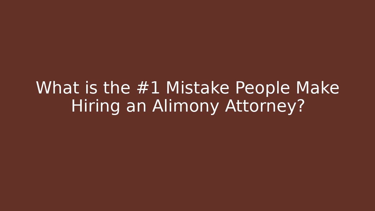 What is the #1 Mistake People Make Hiring an Alimony Attorney? - V Auction