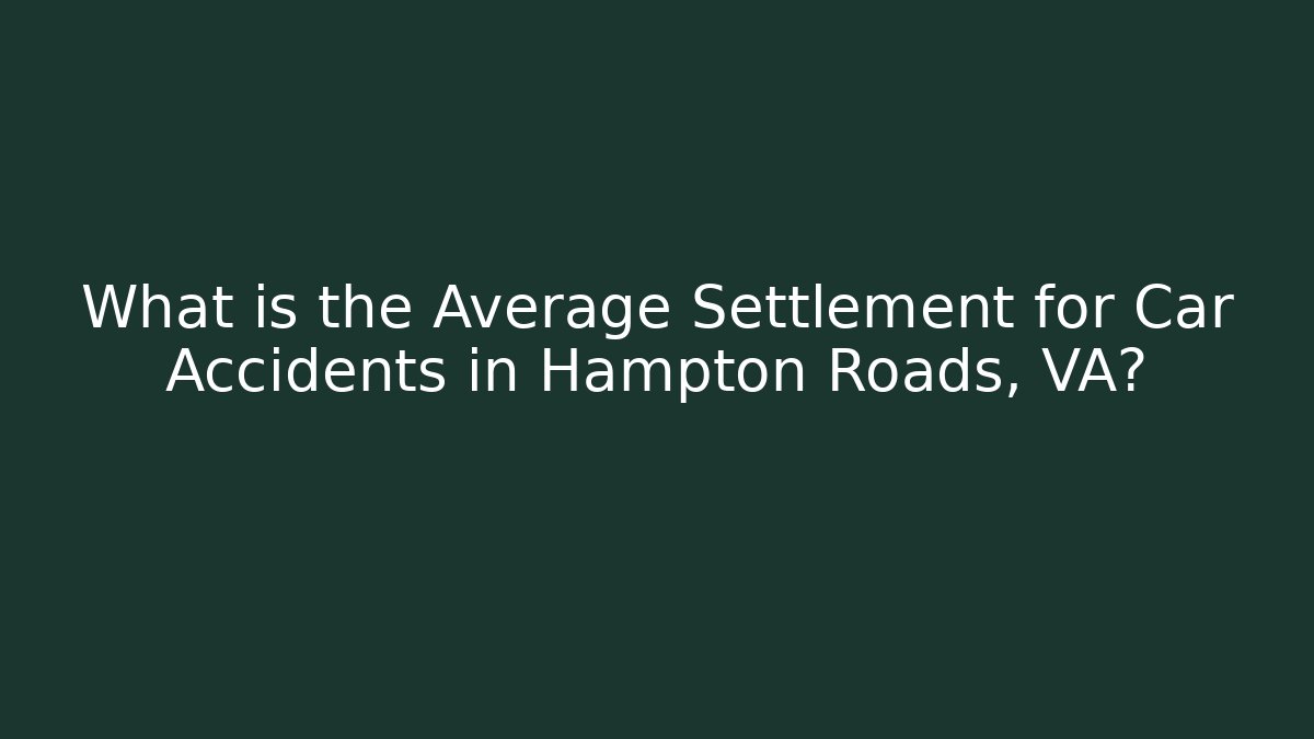 What is the Average Settlement for Car Accidents in Hampton Roads, VA? - V Auction