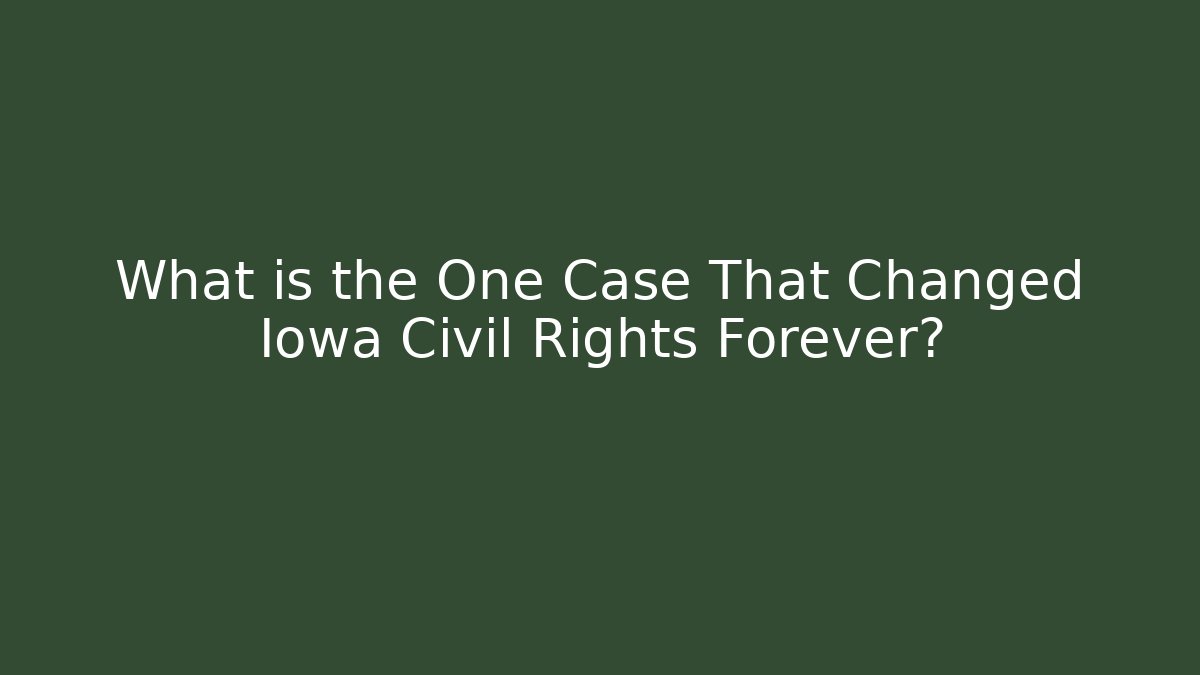 What is the One Case That Changed Iowa Civil Rights Forever?