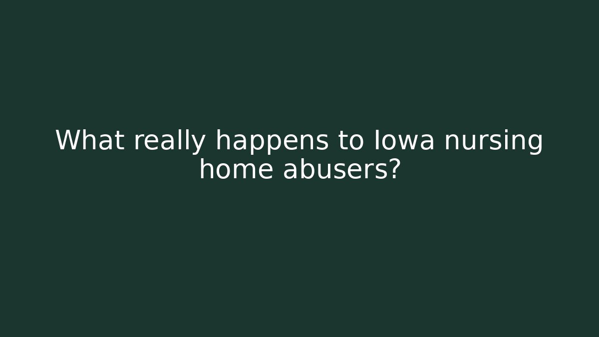 What really happens to Iowa nursing home abusers? - V Auction