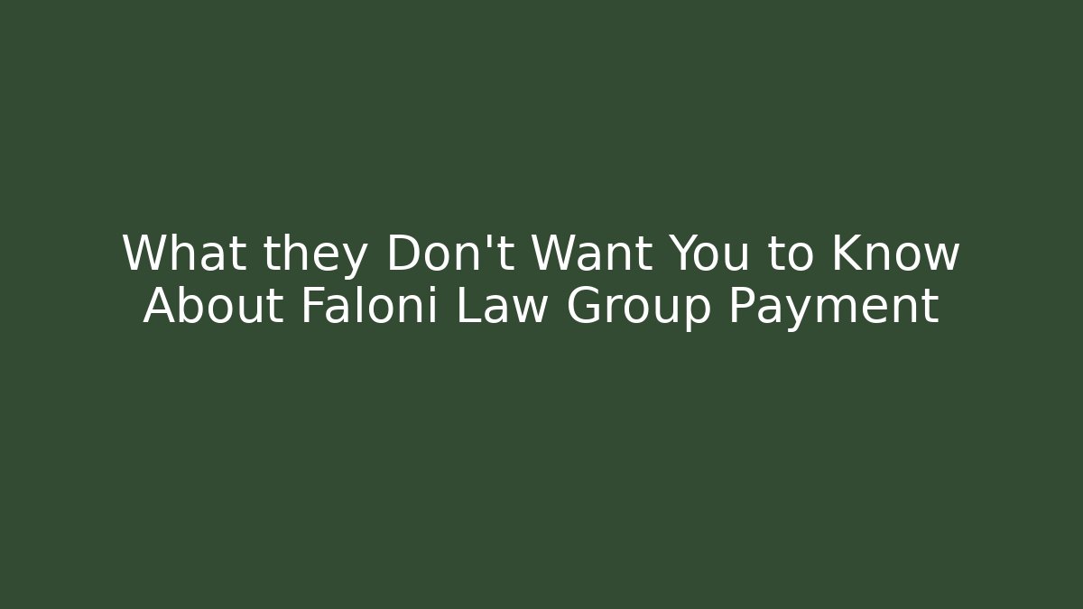 What they Don’t Want You to Know About Faloni Law Group Payment