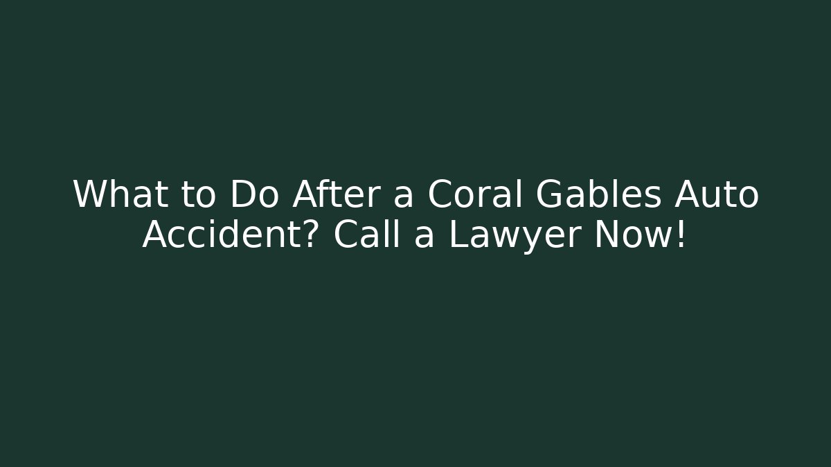 What to Do After a Coral Gables Auto Accident? Call a Lawyer Now! - V Auction