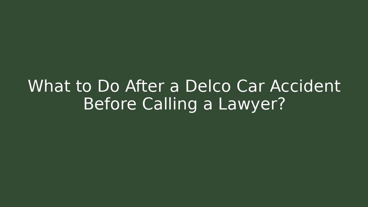 What to Do After a Delco Car Accident Before Calling a Lawyer? - V Auction