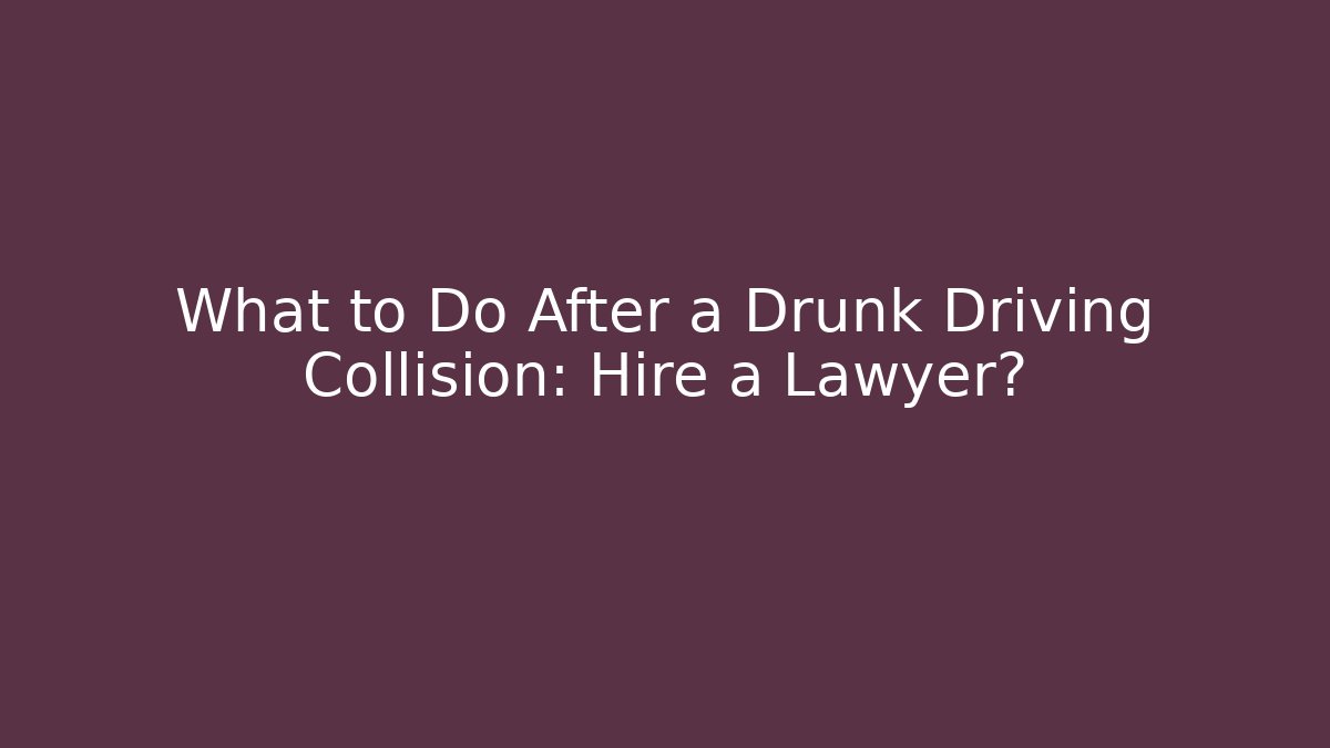 What to Do After a Drunk Driving Collision: Hire a Lawyer? - V Auction