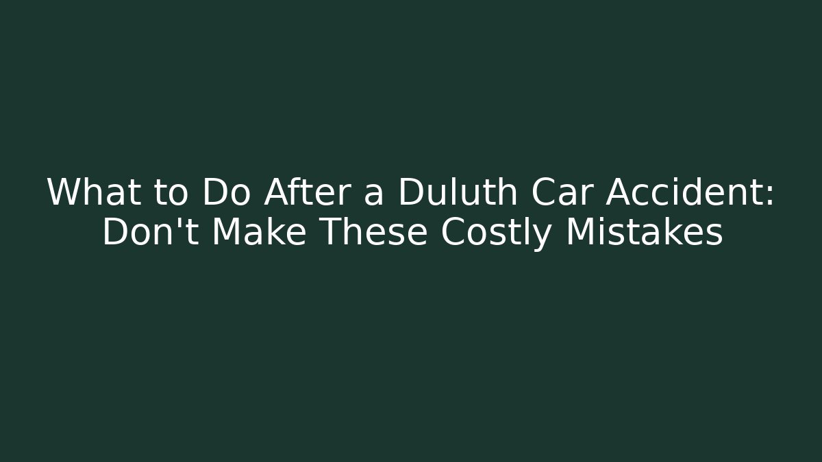 What to Do After a Duluth Car Accident: Don’t Make These Costly Mistakes - V Auction