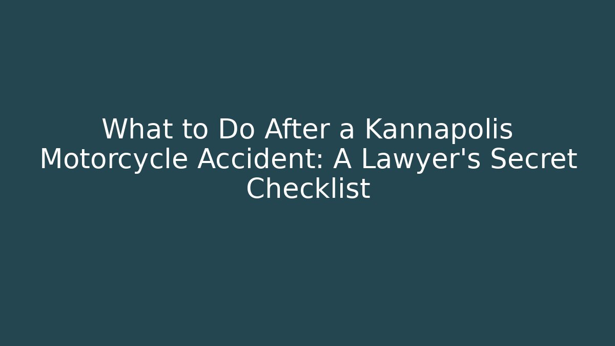What to Do After a Kannapolis Motorcycle Accident: A Lawyer's Secret Checklist