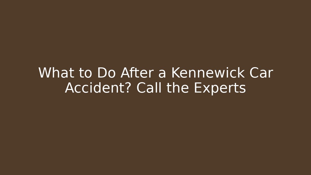 What to Do After a Kennewick Car Accident? Call the Experts - V Auction