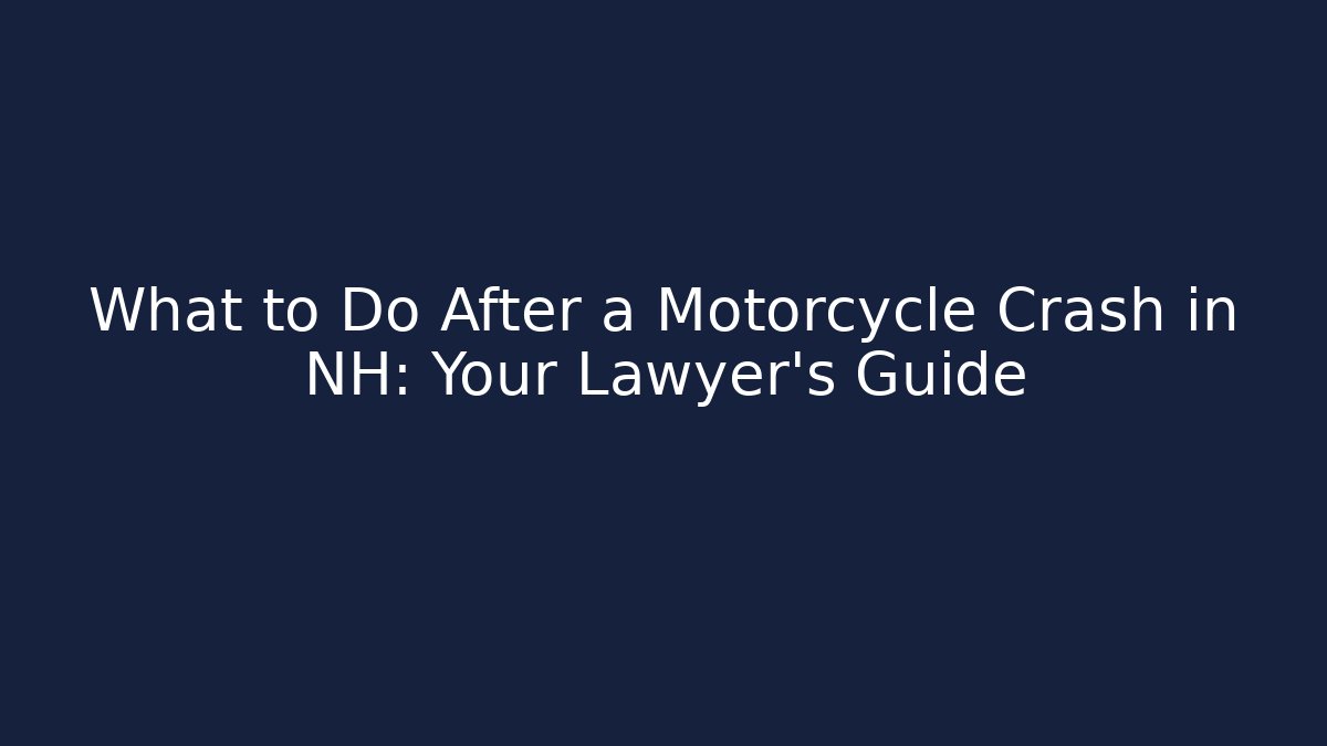 What to Do After a Motorcycle Crash in NH: Your Lawyer’s Guide