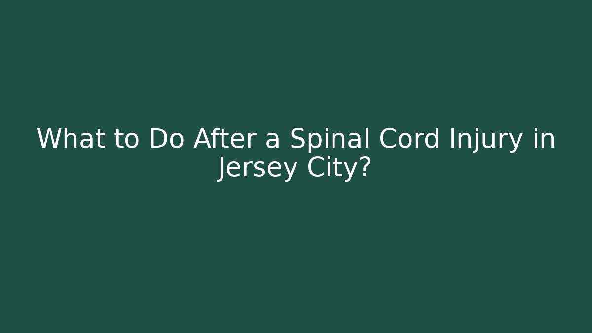 What to Do After a Spinal Cord Injury in Jersey City?