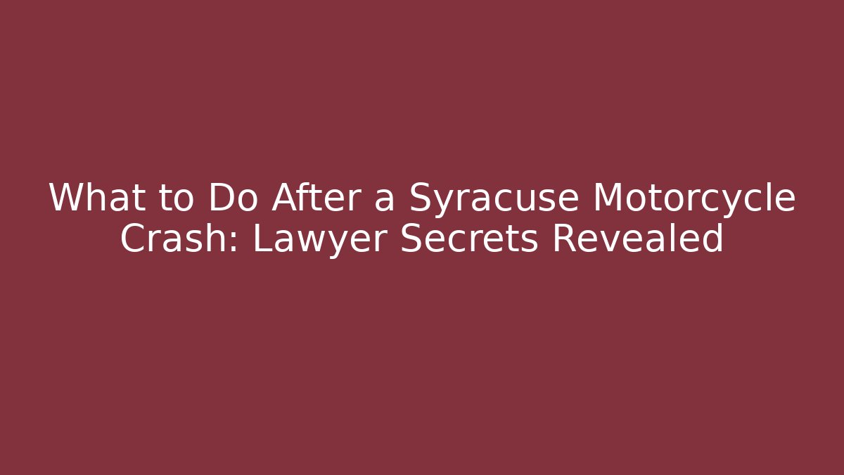 What to Do After a Syracuse Motorcycle Crash: Lawyer Secrets Revealed - V Auction