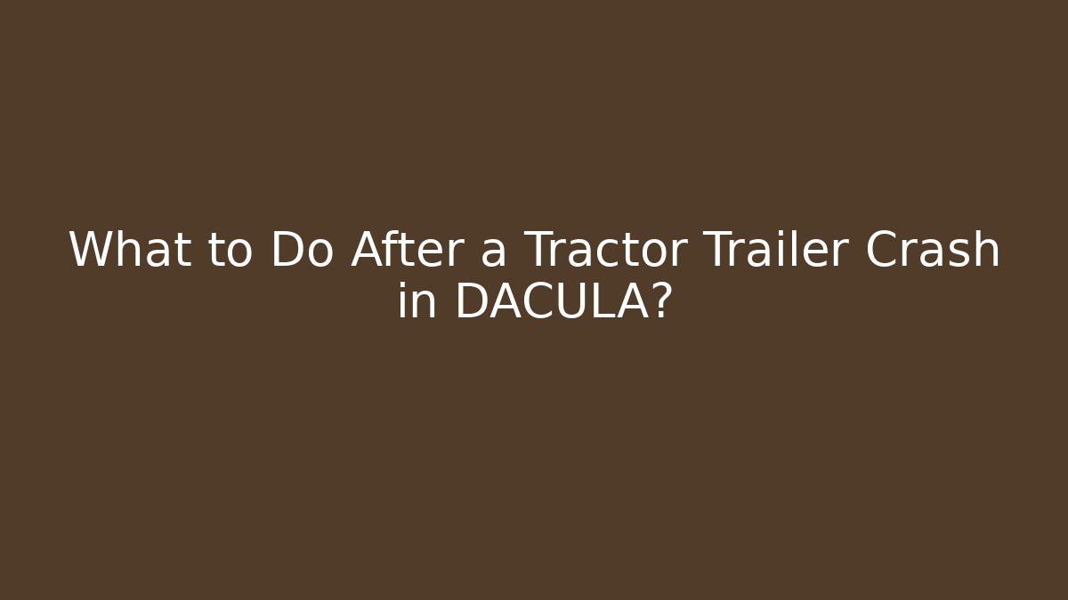 What to Do After a Tractor Trailer Crash in DACULA?
