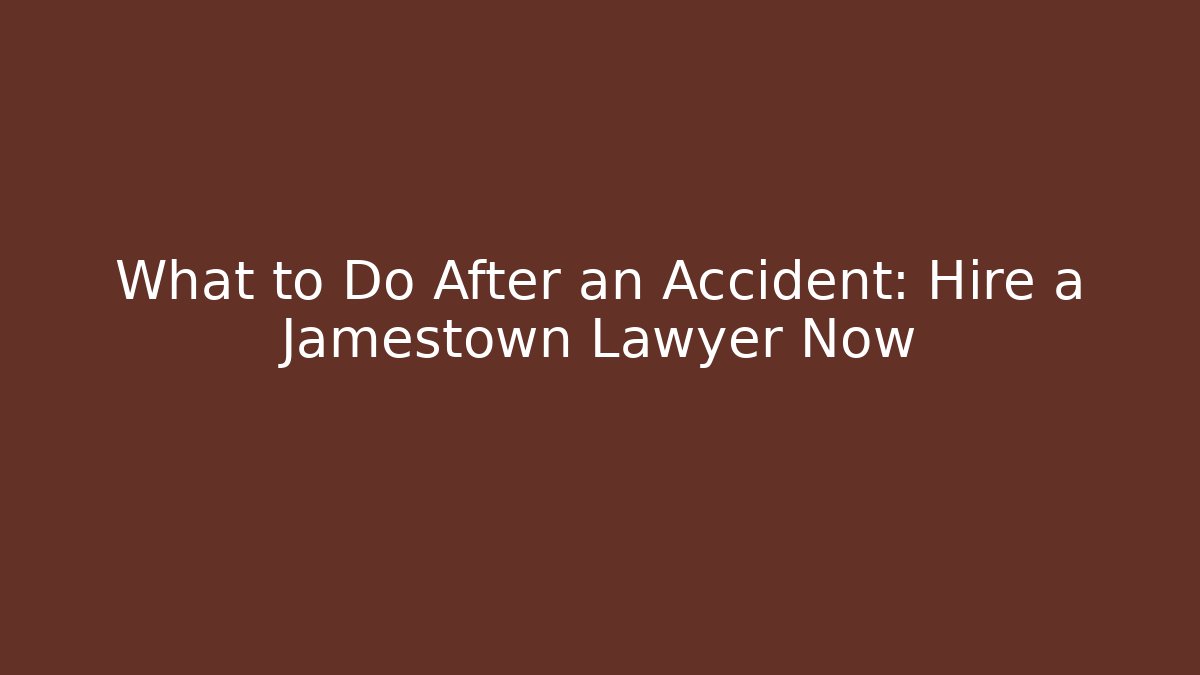 What to Do After an Accident: Hire a Jamestown Lawyer Now - V Auction