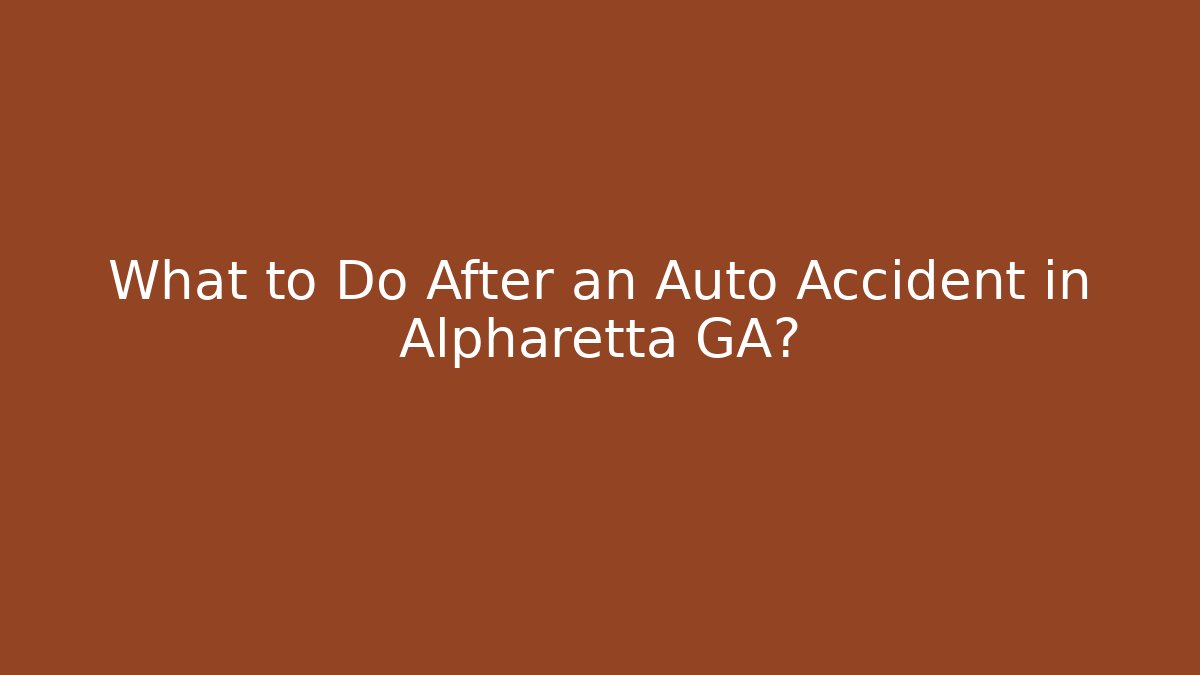 What to Do After an Auto Accident in Alpharetta GA?