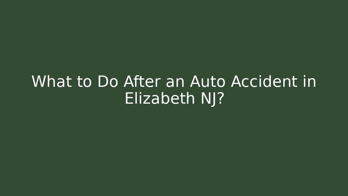 What to Do After an Auto Accident in Elizabeth NJ?