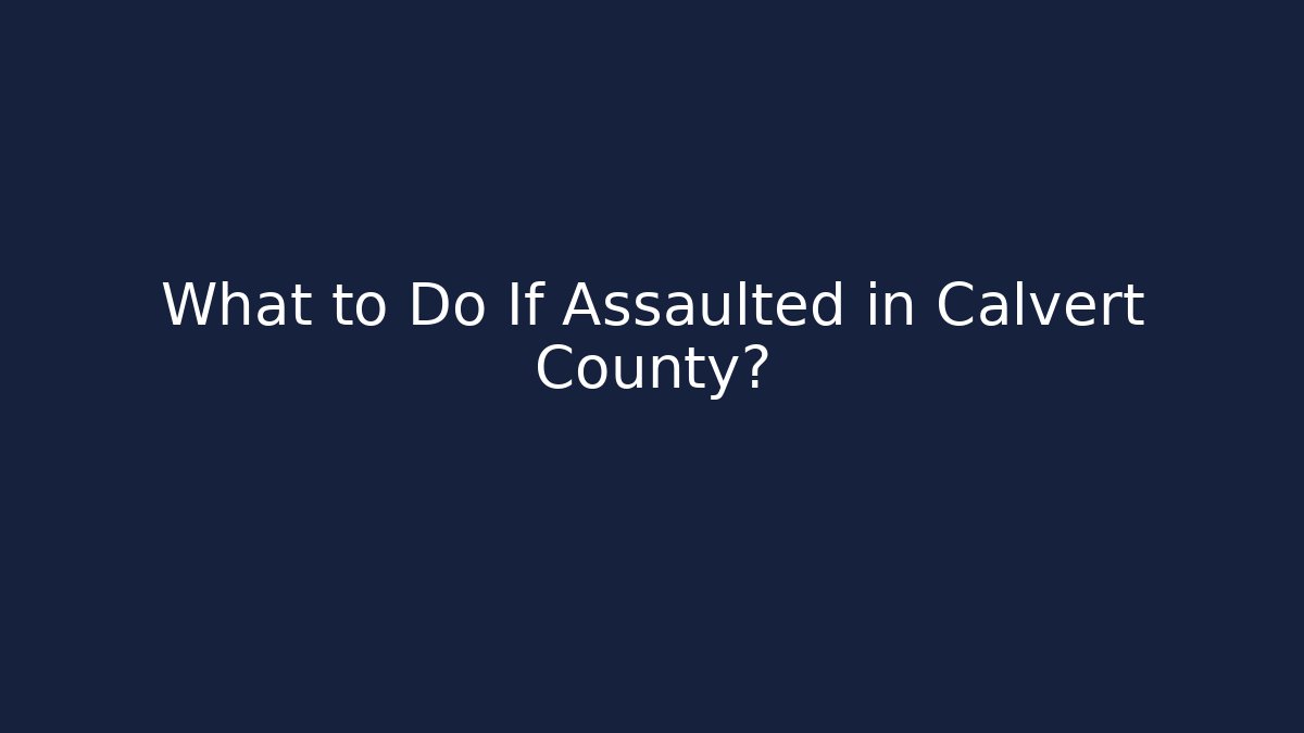 What to Do If Assaulted in Calvert County?