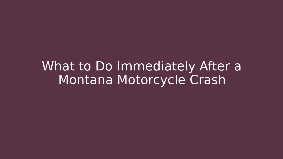 What to Do Immediately After a Montana Motorcycle Crash