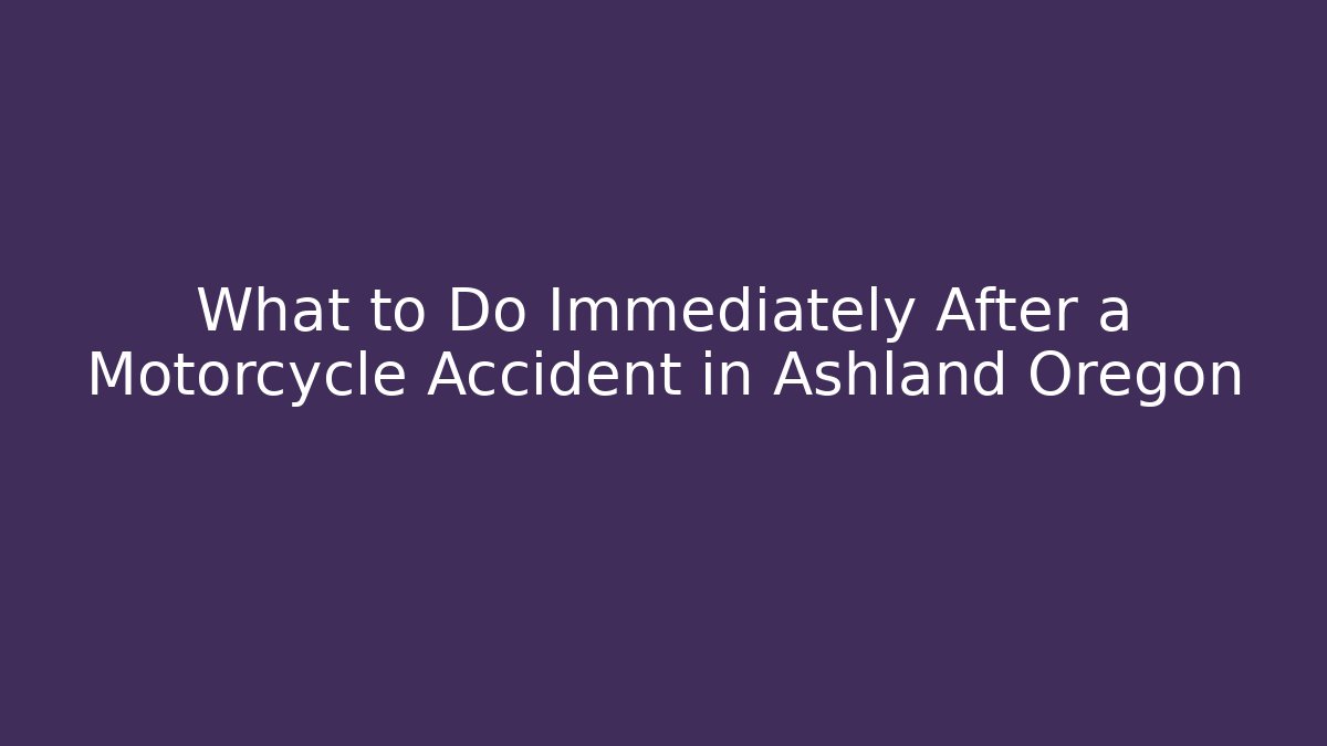 What to Do Immediately After a Motorcycle Accident in Ashland Oregon - V Auction