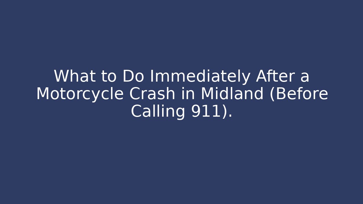 What to Do Immediately After a Motorcycle Crash in Midland (Before Calling 911).