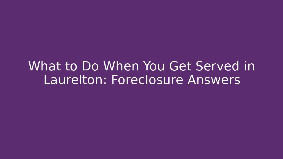What to Do When You Get Served in Laurelton: Foreclosure Answers