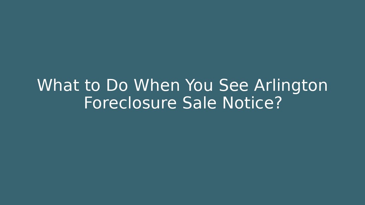 What to Do When You See Arlington Foreclosure Sale Notice? - V Auction