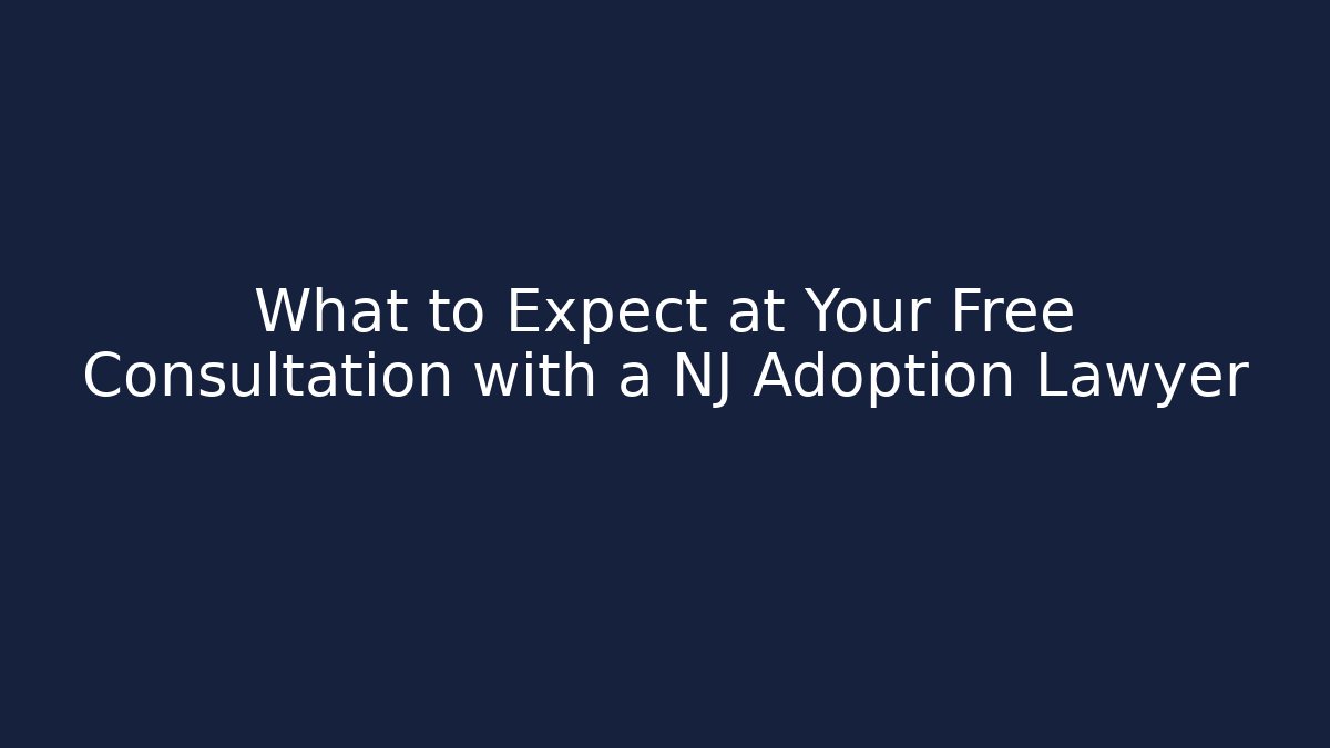 What to Expect at Your Free Consultation with a NJ Adoption Lawyer