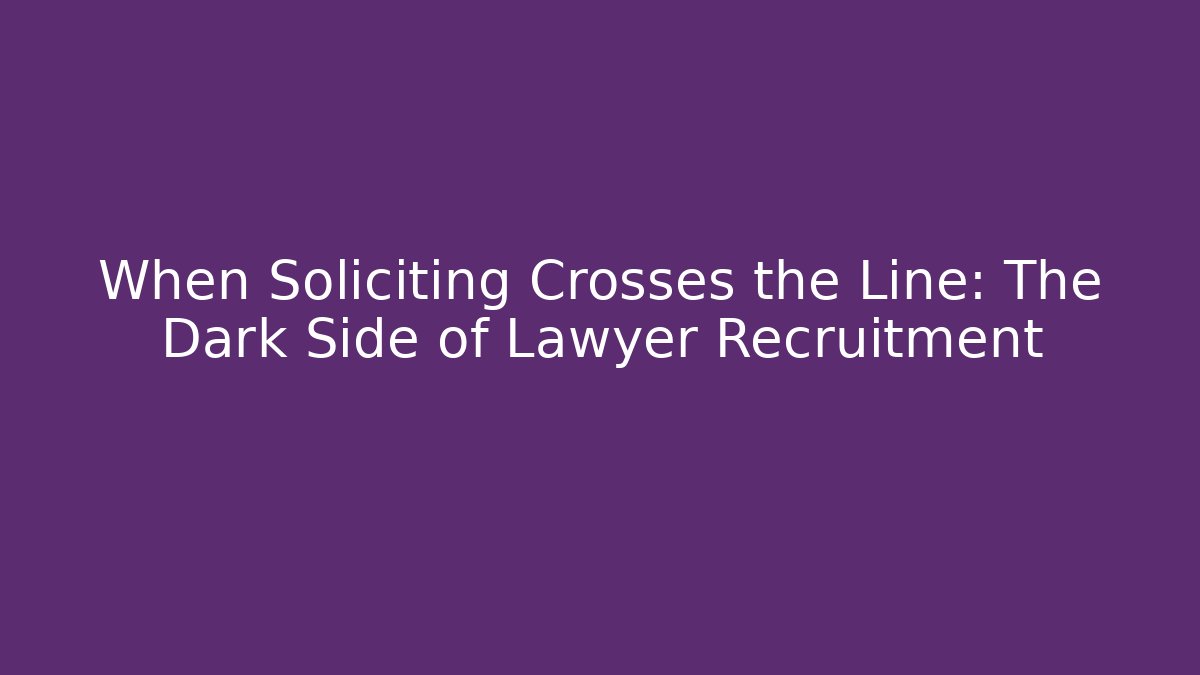 When Soliciting Crosses the Line: The Dark Side of Lawyer Recruitment - V Auction