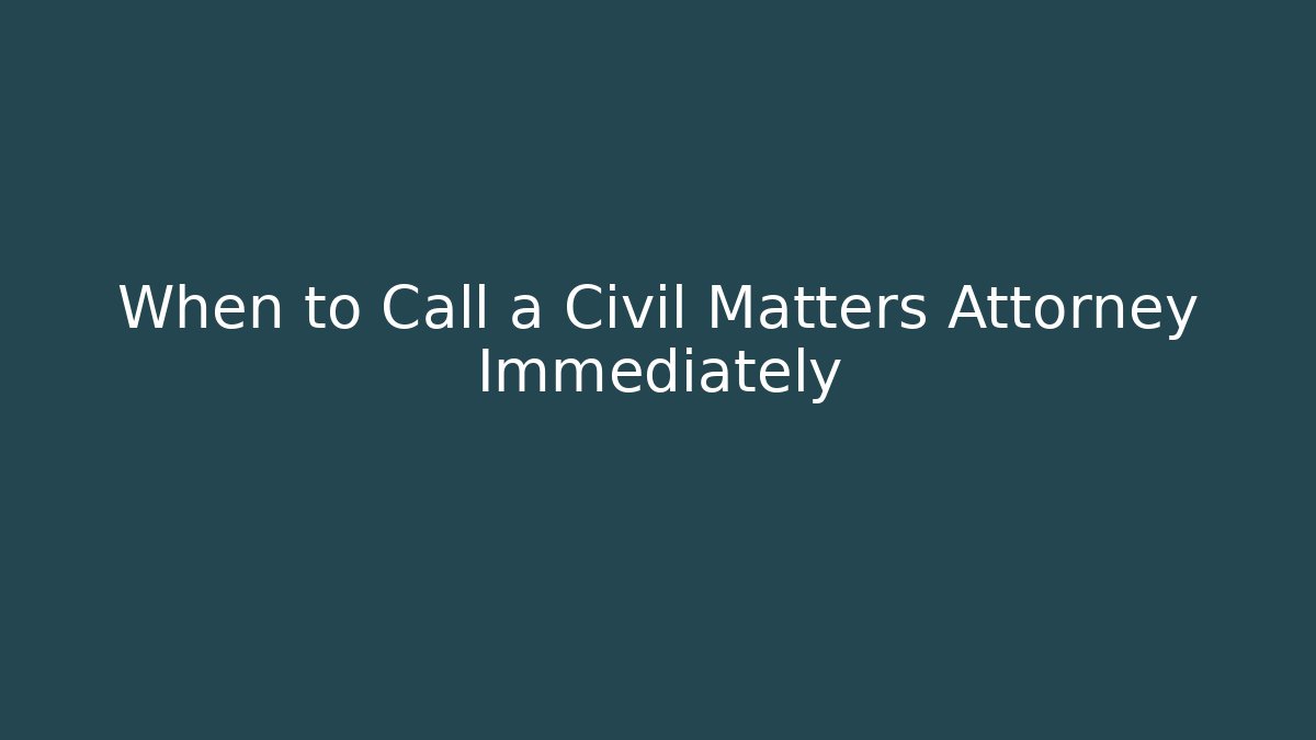 When to Call a Civil Matters Attorney Immediately - V Auction