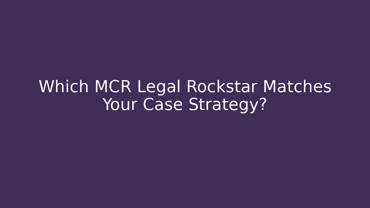 Which MCR Legal Rockstar Matches Your Case Strategy?