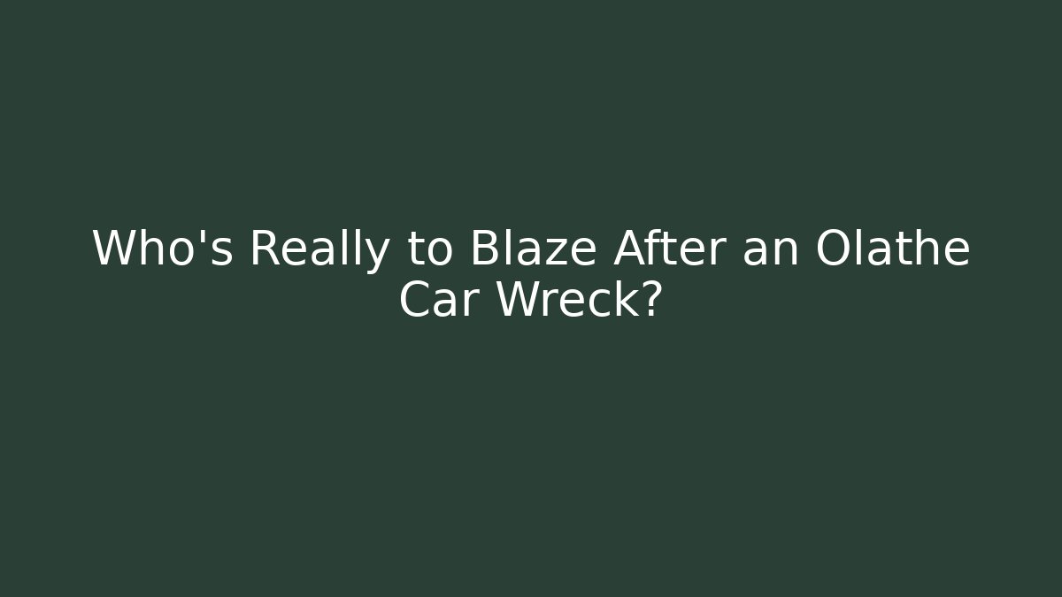 Who’s Really to Blaze After an Olathe Car Wreck?