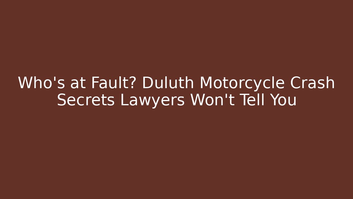 Who’s at Fault? Duluth Motorcycle Crash Secrets Lawyers Won’t Tell You