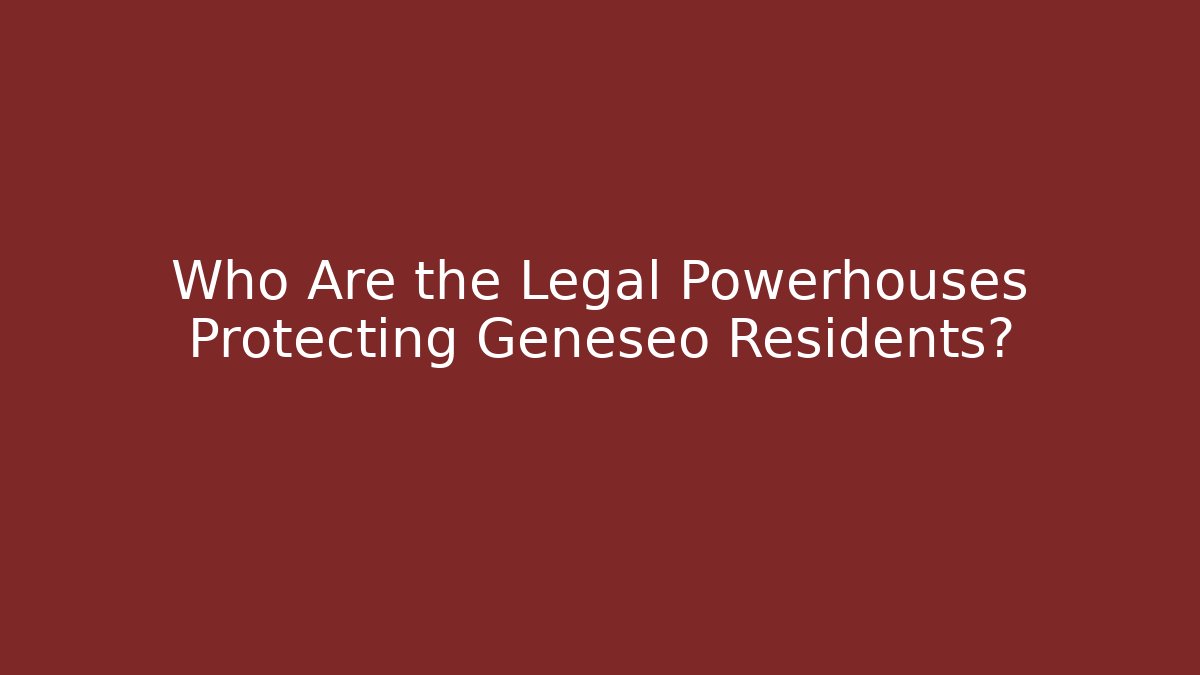 Who Are the Legal Powerhouses Protecting Geneseo Residents?