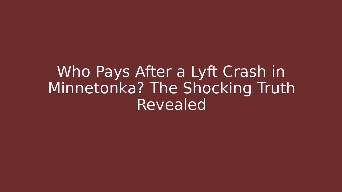 Who Pays After a Lyft Crash in Minnetonka? The Shocking Truth Revealed