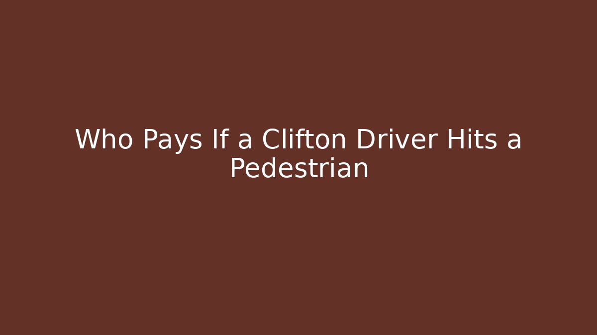 Who Pays If a Clifton Driver Hits a Pedestrian