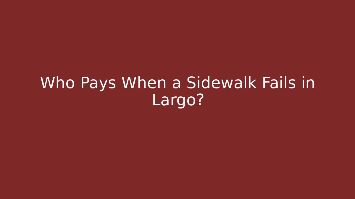 Who Pays When a Sidewalk Fails in Largo?