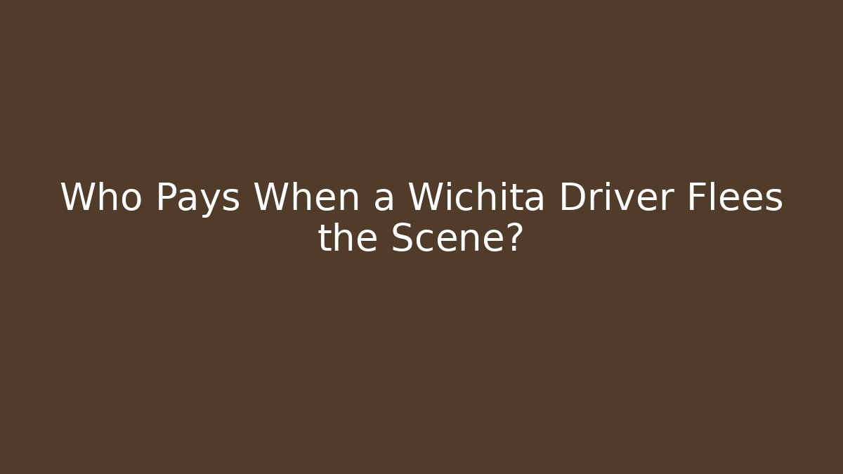 Who Pays When a Wichita Driver Flees the Scene?