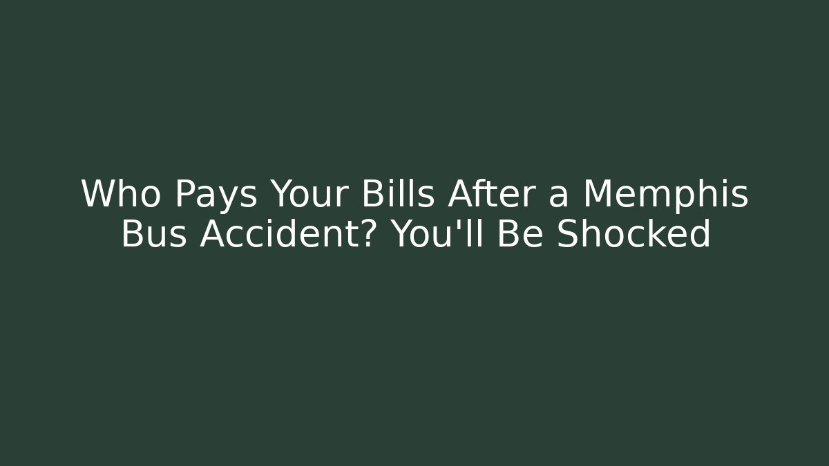 Who Pays Your Bills After a Memphis Bus Accident? You’ll Be Shocked