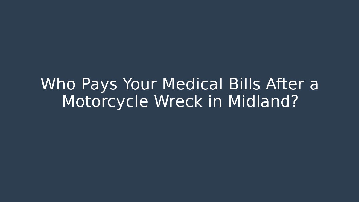 Who Pays Your Medical Bills After a Motorcycle Wreck in Midland?