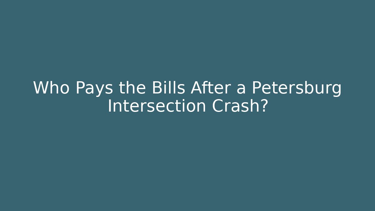 Who Pays the Bills After a Petersburg Intersection Crash?