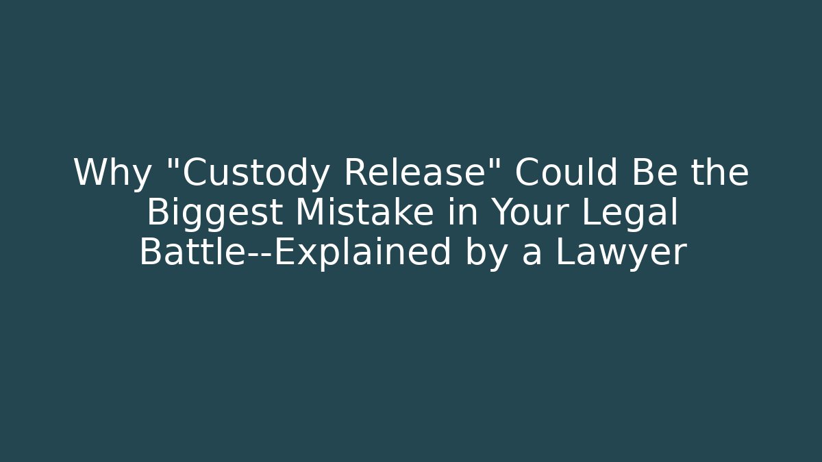 Why “Custody Release” Could Be the Biggest Mistake in Your Legal Battle—Explained by a Lawyer - V Auction