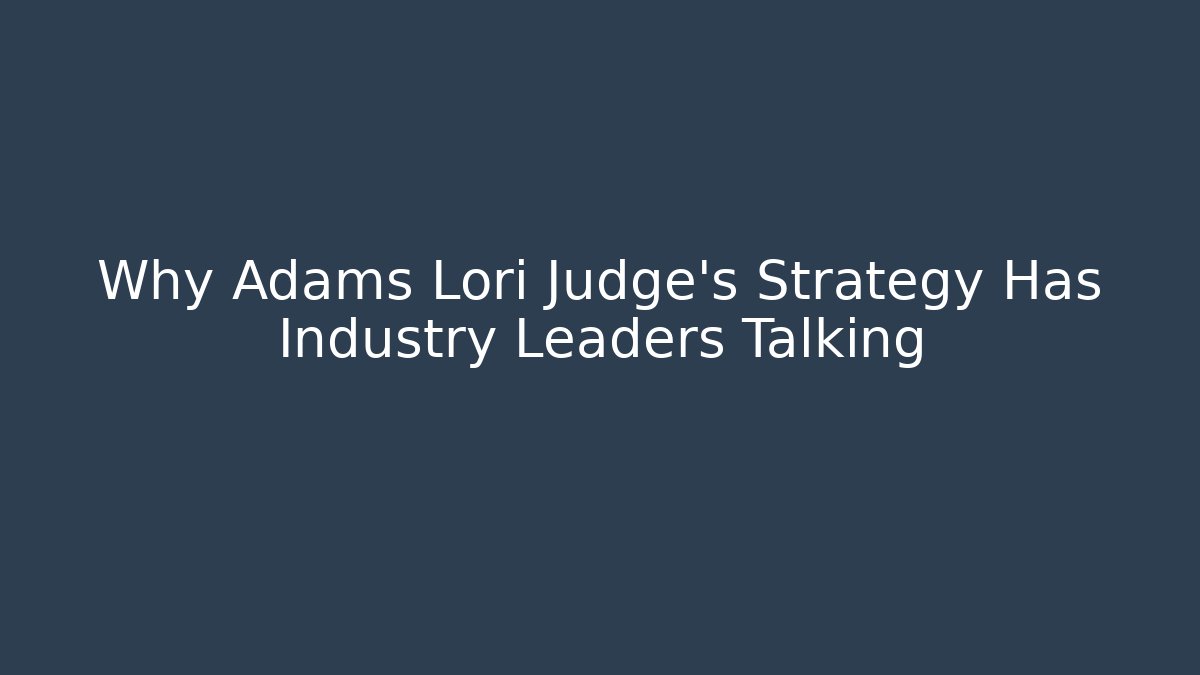 Why Adams Lori Judge’s Strategy Has Industry Leaders Talking - V Auction