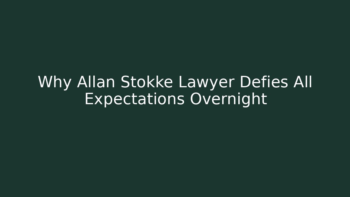Why Allan Stokke Lawyer Defies All Expectations Overnight