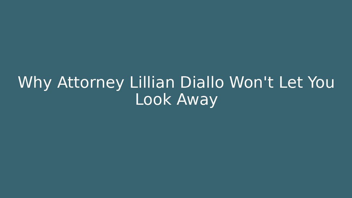 Why Attorney Lillian Diallo Won't Let You Look Away