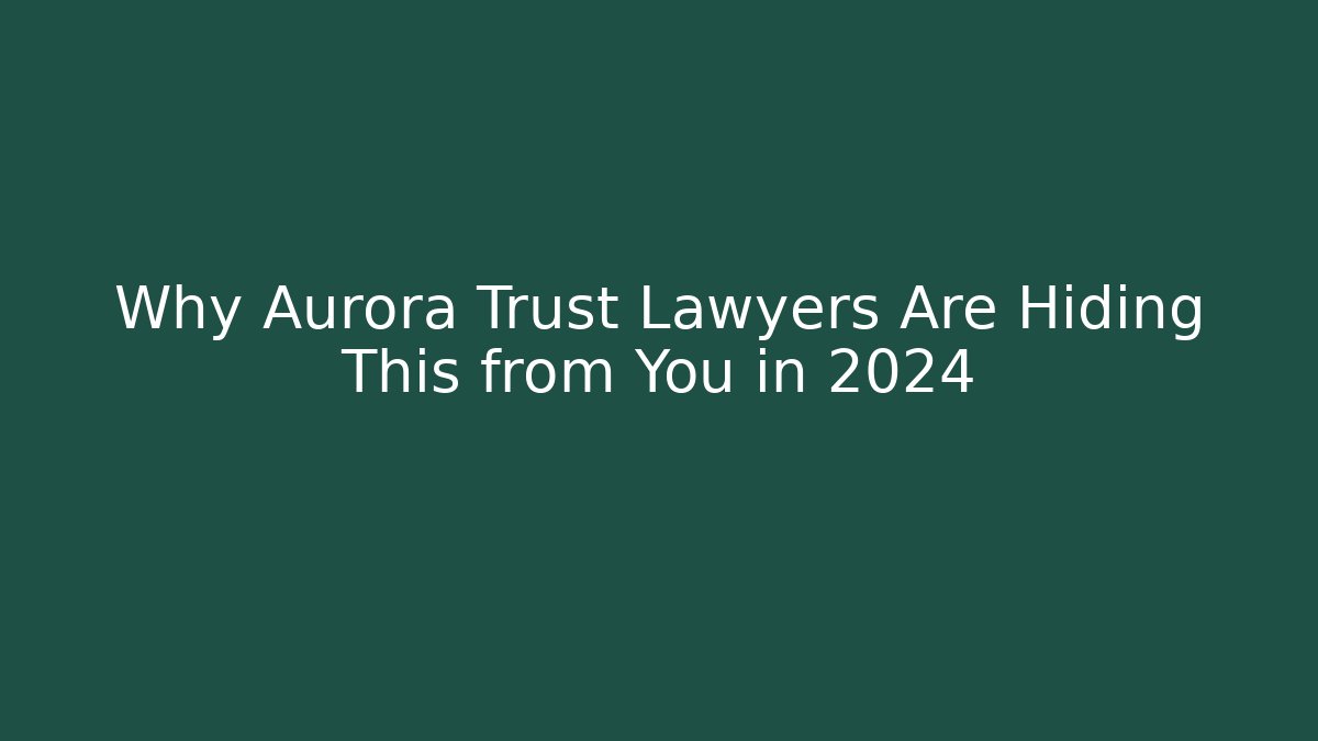 Why Aurora Trust Lawyers Are Hiding This from You in 2024 - V Auction