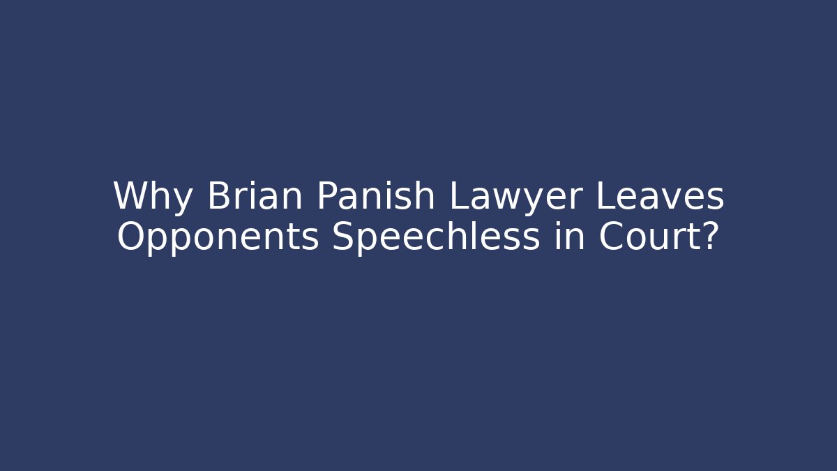 Why Brian Panish Lawyer Leaves Opponents Speechless in Court?