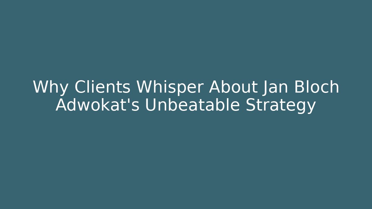 Why Clients Whisper About Jan Bloch Adwokat’s Unbeatable Strategy