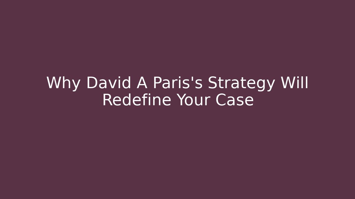 Why David A Paris's Strategy Will Redefine Your Case
