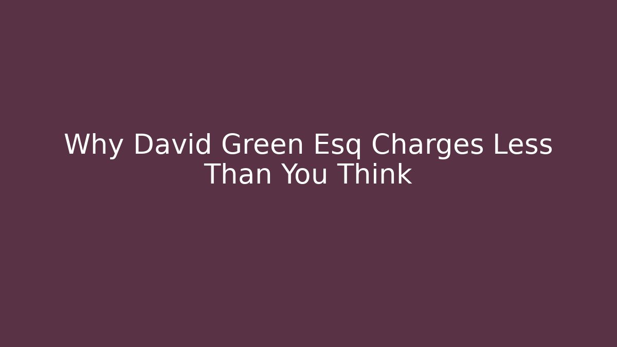 Why David Green Esq Charges Less Than You Think - V Auction