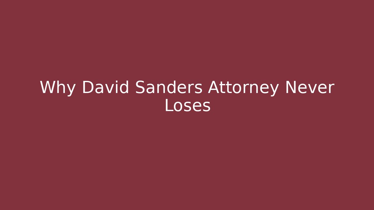 Why David Sanders Attorney Never Loses